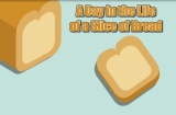 A Day in the Life of a Slice of Bread